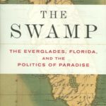 the swamp the everglades florida and the politics of paradise