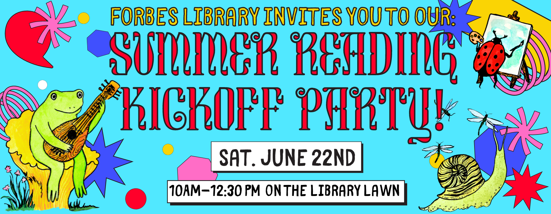 Forbes Library invites you to our: Summer Reading Kickoff Party! Sat. June 22nd, 10AM-12:30 PM on the library lawn